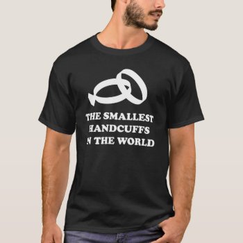 The Smallest Handcuffs In The World T-shirt by weddingson at Zazzle