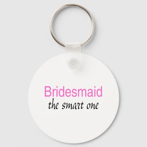 The Smart One Bridesmaid Keychain