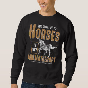 The Smell Of Horses Is Like Aromatherapy Equestria Sweatshirt
