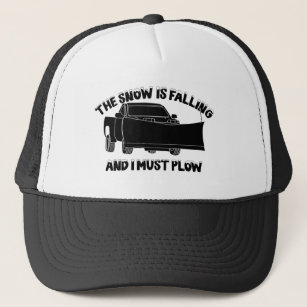The Snow is Falling and I Must Plow Snowplow Trucker Hat