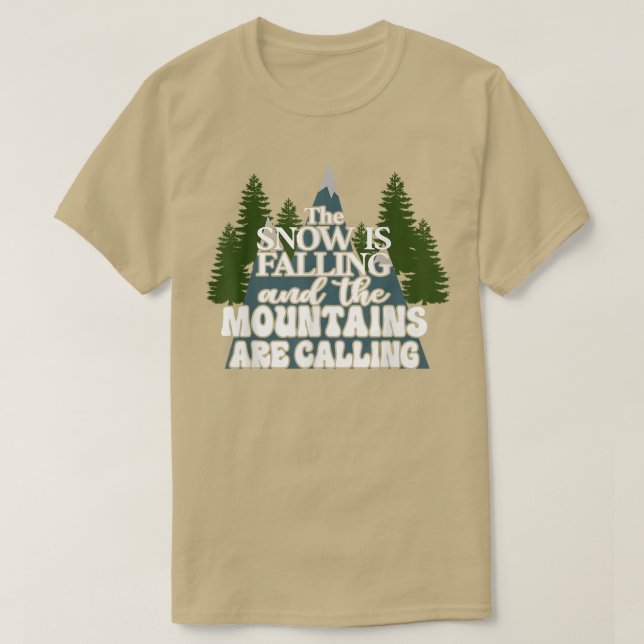 The Snow Is Falling And The Mountains Are Calling  T-Shirt (Design Front)