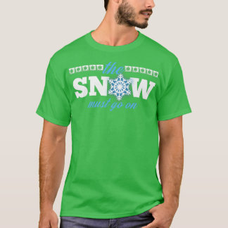 The Snow Must Go On Christmas Snow Environmentalis T-Shirt