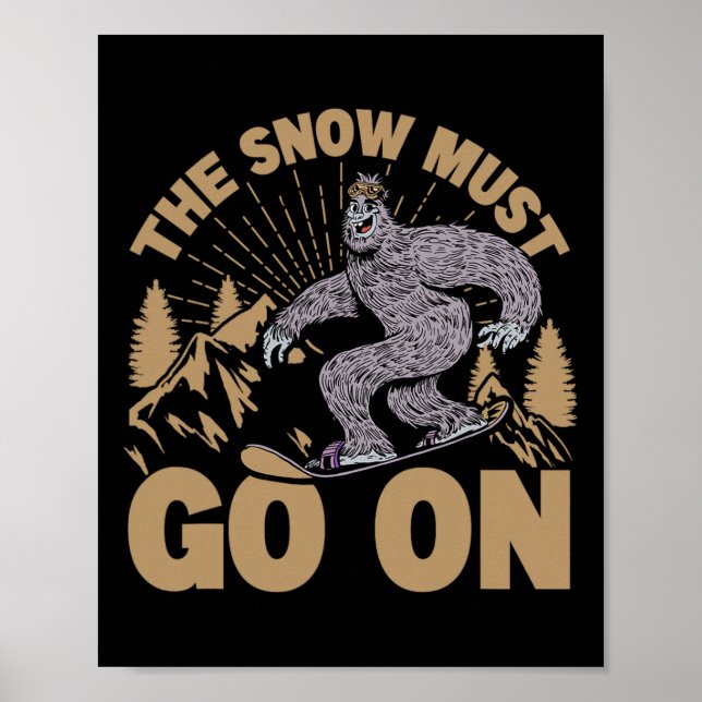 The Snow Must Go On - Snowboarding - Skiing  Poster (Front)