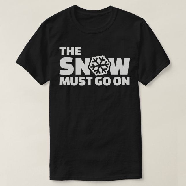 The snow must go on  T-Shirt (Design Front)