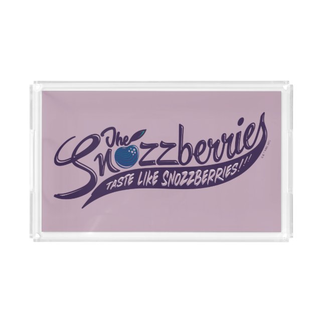 The Snozzberries Taste Like Snozzberries! Acrylic Tray (Front)