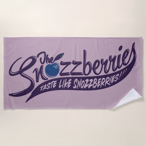 The Snozzberries Taste Like Snozzberries Beach Towel