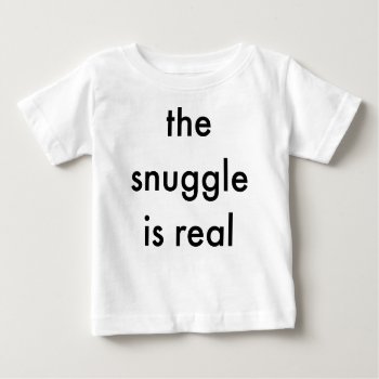The Snuggle Is Real Baby Bodysuit by trustmeimamom at Zazzle