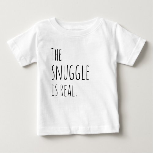 The Snuggle is Real Baby Outfit Baby T_Shirt