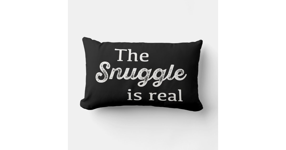 The Snuggle Is Real Black and White Funny Lumbar Pillow Zazzle