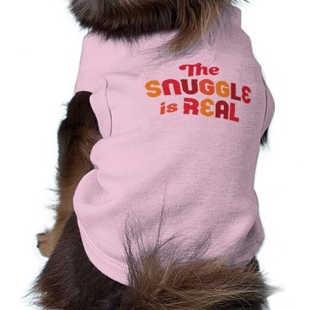 "the Snuggle Is Real" Cute, Colorful Dog Shirt