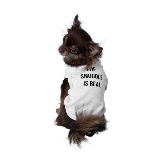 "The Snuggle Is Real" Dog Shirt (Back)