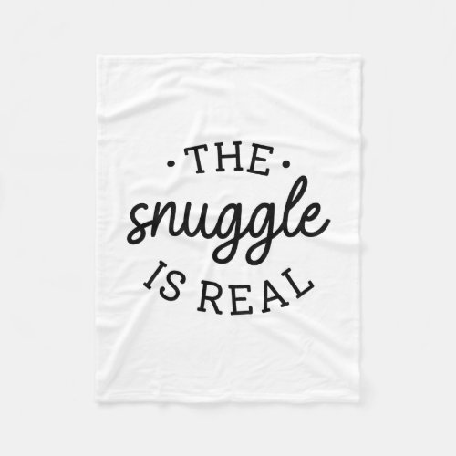 The Snuggle Is Real Fleece Blanket