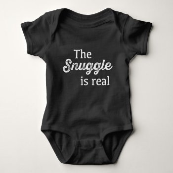 The Snuggle Is Real Funny Baby Bodysuit by INAVstudio at Zazzle