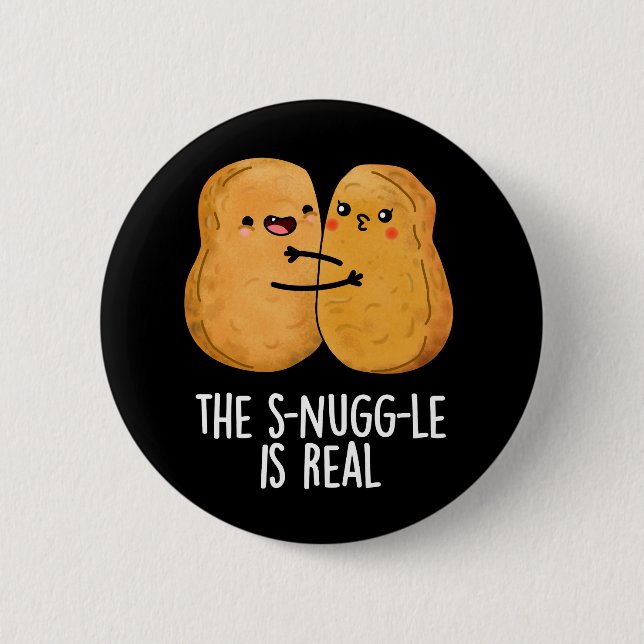 The Snuggle Is Real Funny Nugget Pun Dark BG Button (Front)