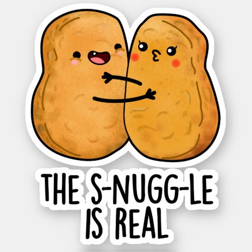 The Snuggle Is Real Funny Nugget Pun  Sticker