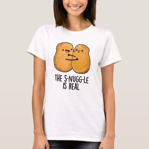 The Snuggle Is Real Funny Nugget Pun  T_Shirt