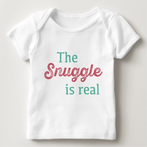 The Snuggle Is Real Pink and Teal Funny Baby T_Shirt