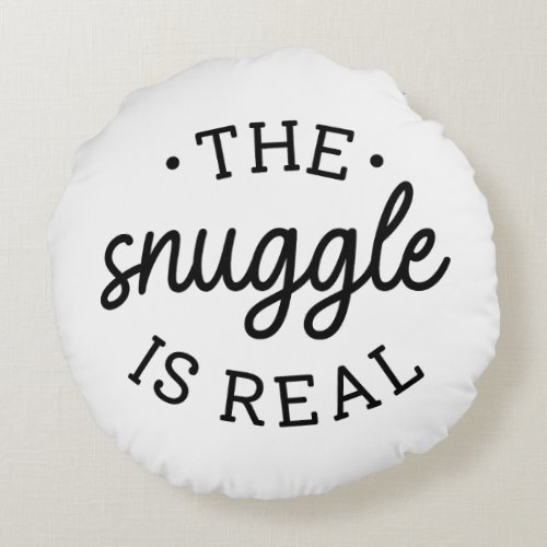 The Snuggle Is Real Round Pillow