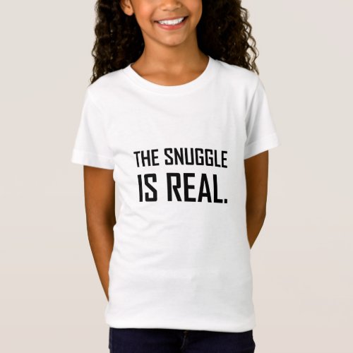 The Snuggle Is Real T_Shirt