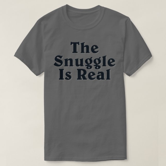 The Snuggle Is Real T-Shirt (Design Front)
