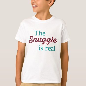 The Snuggle Is Real Teal And Burgundy Funny T-shirt by INAVstudio at Zazzle