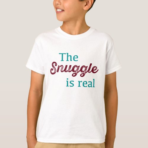 The Snuggle Is Real Teal and Burgundy Funny T_Shirt