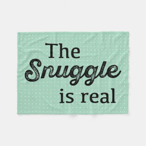 The Snuggle Is Real Teal White Polka Dots Funny Fleece Blanket