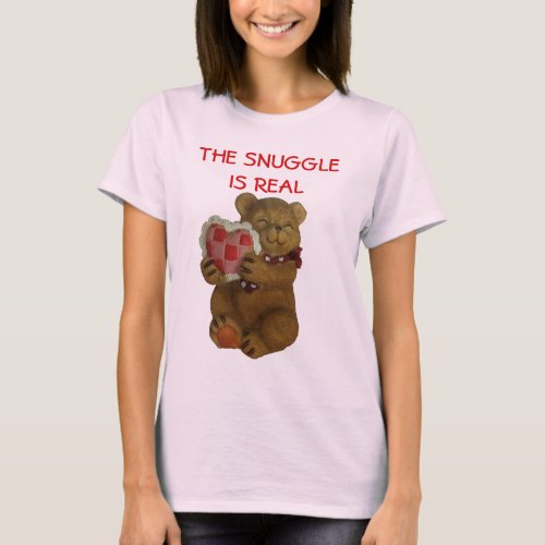 The Snuggle is Real Teddy Bear T_Shirt