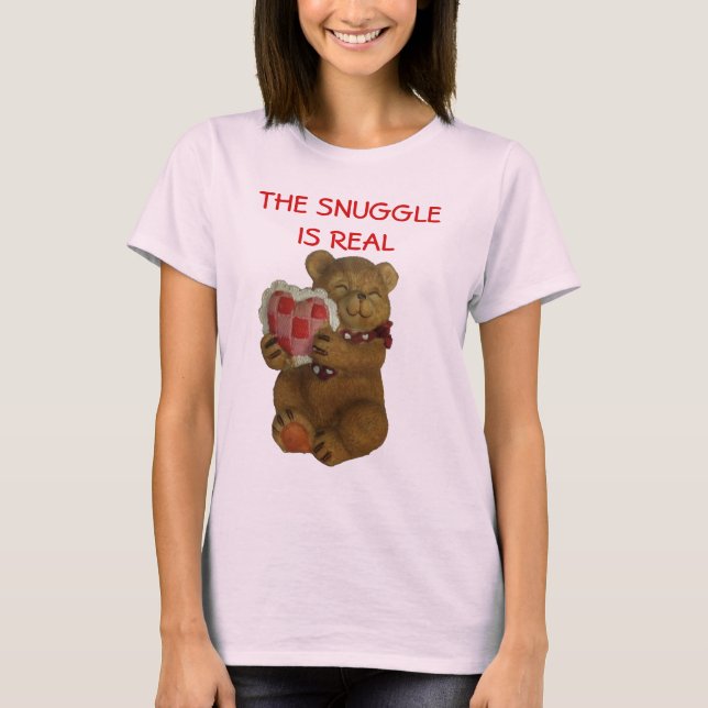 The Snuggle is Real Teddy Bear T-Shirt (Front)