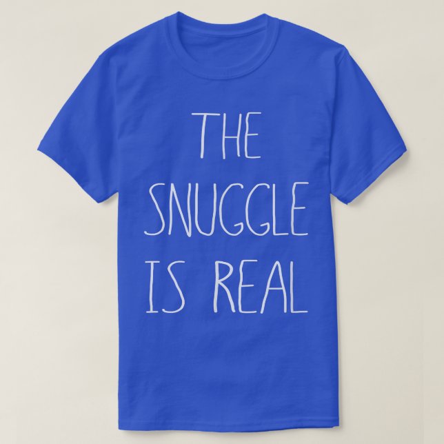 The Snuggle Is Real Tee , Real Deal Snugglin  (Design Front)