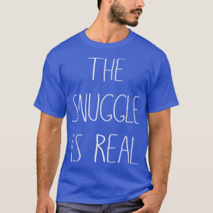 The Snuggle Is Real Tee , Real Deal Snugglin