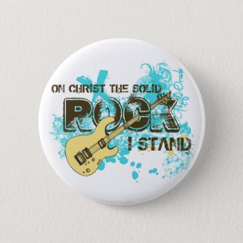 The Solid Rock Pinback Button by pacificoracle at Zazzle