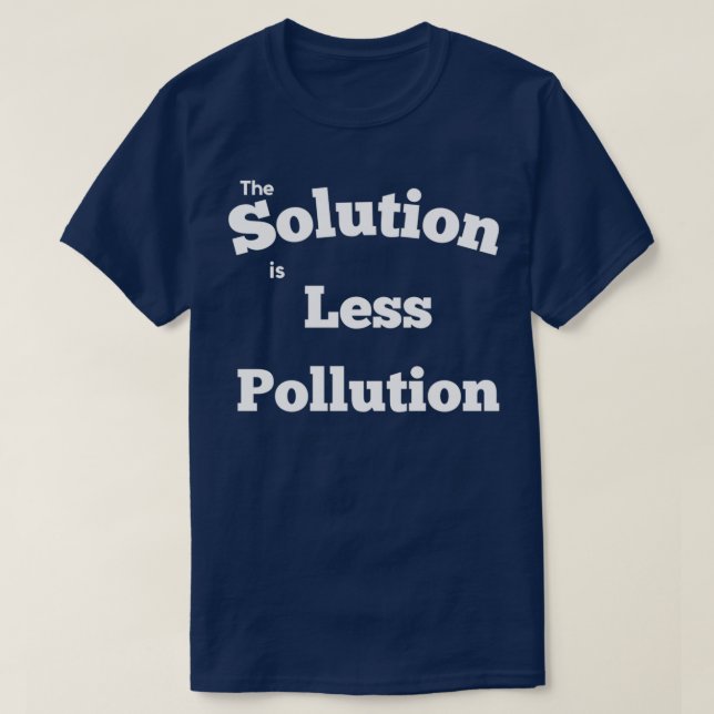 The solution is less pollution 2 T-Shirt (Design Front)
