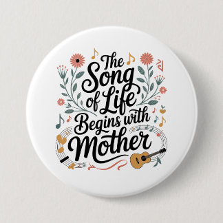 The Song Of Life Begins With Mother Button