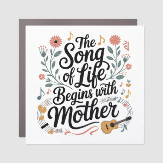 The Song Of Life Begins With Mother Car Magnet