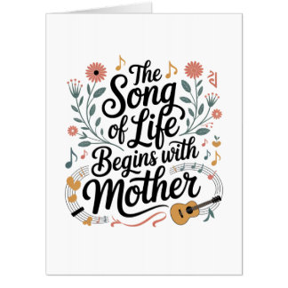The Song Of Life Begins With Mother Card