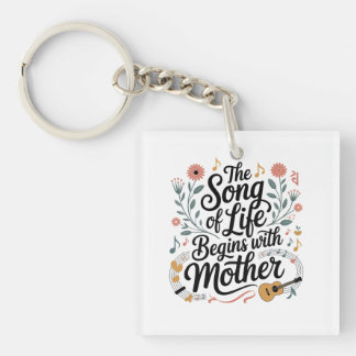 The Song Of Life Begins With Mother Keychain