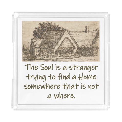 The Soul Is A Stranger _ Home Quote  Acrylic Tray