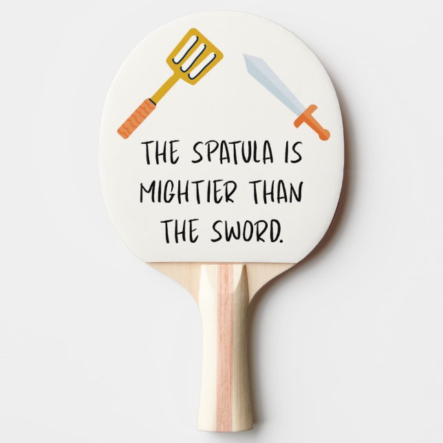 The Spatula is mightier than the Sword Ping Pong Paddle (Front)