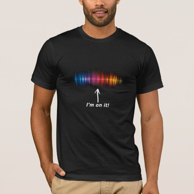 The Spectrum: I'm on it! (for dark backgrounds) T-Shirt (Front)