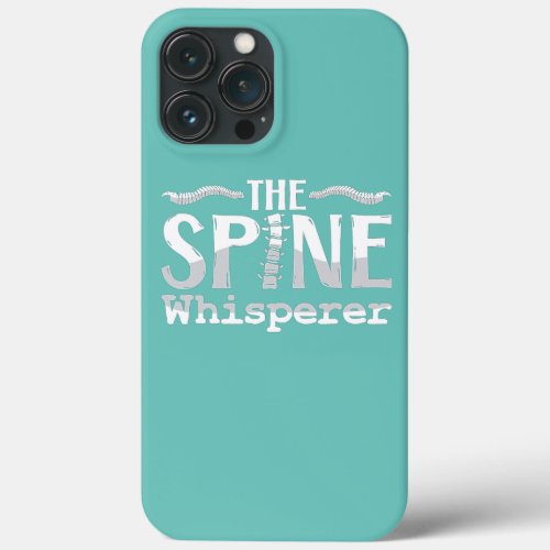 The Spine Whisperer Chiropractic Therapist iPhone 13 Pro Max Case