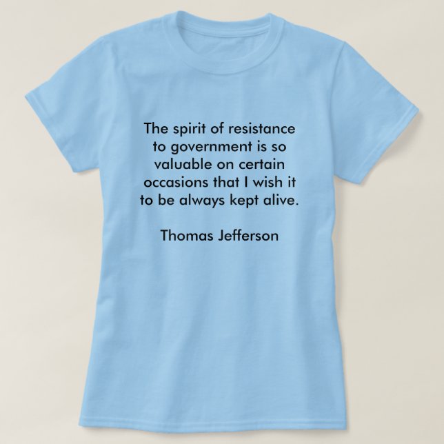 The spirit of resistance to government is so va... T-Shirt (Design Front)