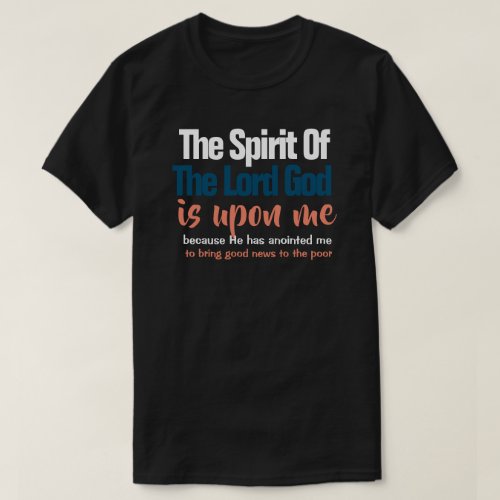 The Spirit of the Lord is Upon Me Christian T_Shirt