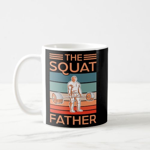 The Squat Father Gym Workout Fitness Bodybuilding  Coffee Mug