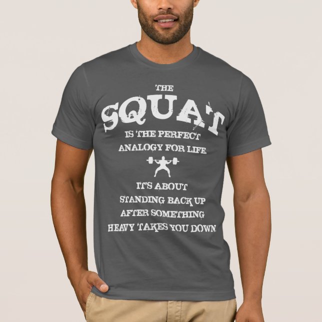 The squat is the perfect analogy for life T-Shirt (Front)