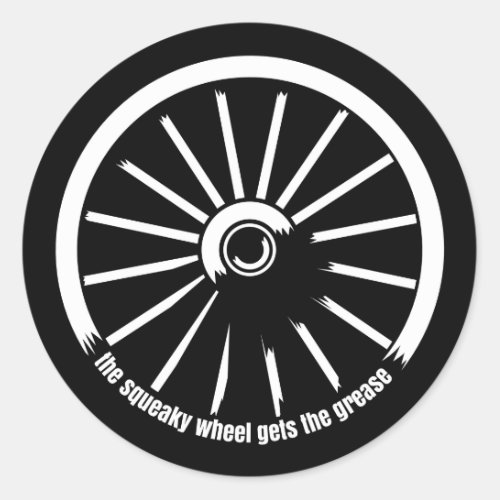 The squeaky wheel gets the grease classic round sticker