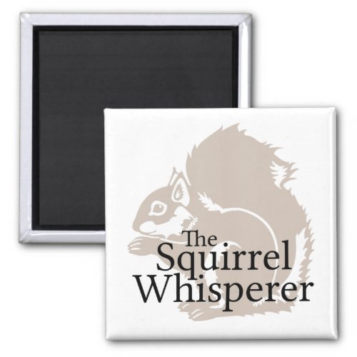 The Squirrel Whisperer Magnet