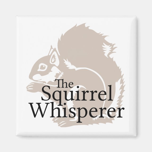 The Squirrel Whisperer Magnet (Front)