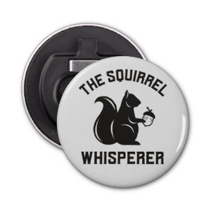 The Squirrel Whisperer Squirrel Lover Bottle Opener