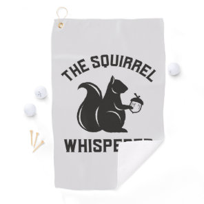 The Squirrel Whisperer | Squirrel Lover Golf Towel
